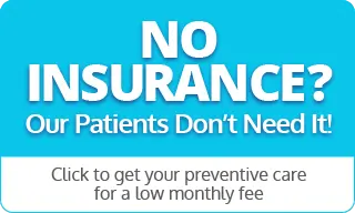 Box with text "No insurance? Our Patients Don't Need it! Click to get your preventive care for a low monthly fee"